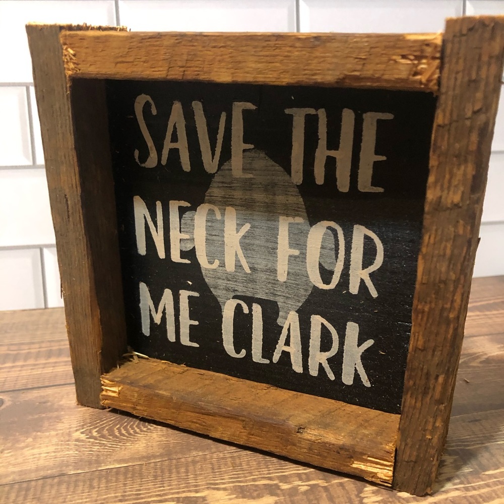 Save the neck for me clark shelf sitter sign